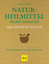 Naturheilmittel selbst gemacht Das Goldene von GU - Melanie Wenzel