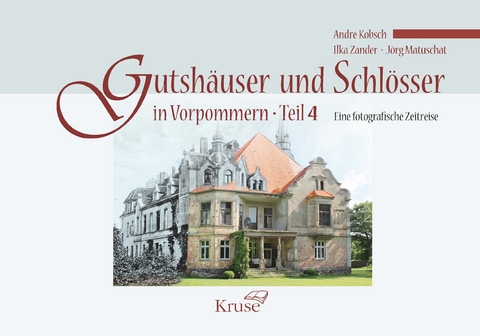 Gutshäuser und Schlösser in Vorpommern. Teil 4. - Ilka Zander, Andre Kobsch, Jörg Matuschat