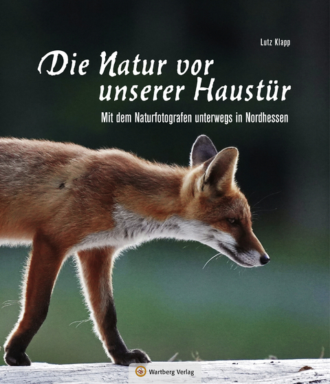 Nordhessen - Die Natur vor unserer Haustür - Lutz Klapp