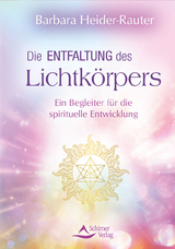 Die Entfaltung des Lichtkörpers - Heider-Rauter, Barbara