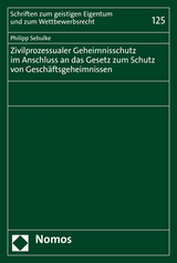 Zivilprozessualer Geheimnisschutz im Anschluss an das Gesetz zum Schutz von Geschäftsgeheimnissen - Philipp Sebulke