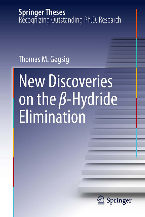 New Discoveries on the β-Hydride Elimination - Thomas M. Gøgsig