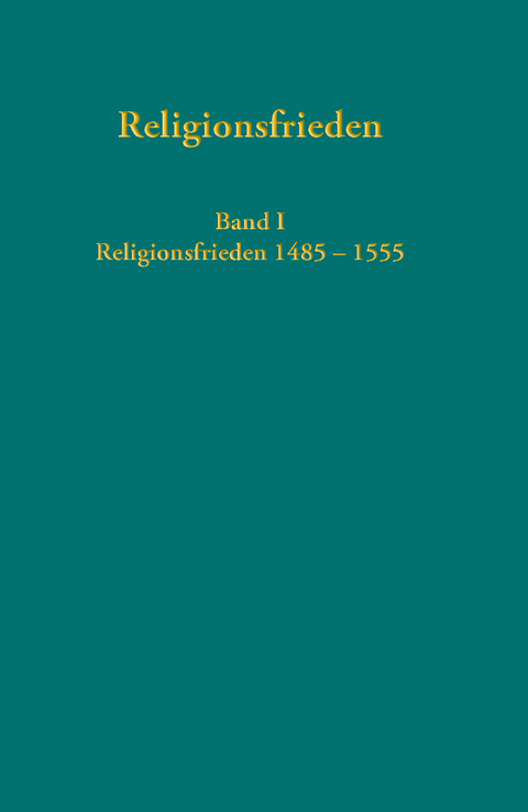 Europäische Religionsfrieden in der Frühen Neuzeit - Quellen - 