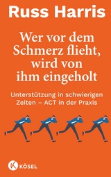 Wer vor dem Schmerz flieht, wird von ihm eingeholt - Russ Harris