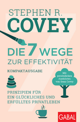 Die 7 Wege zur Effektivität – Kompaktausgabe - Stephen R. Covey