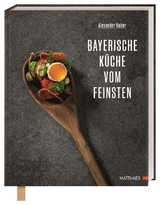 Bayerische Küche vom Feinsten - Alexander Huber