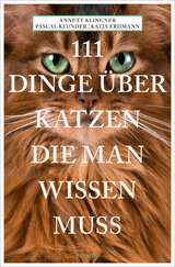 111 Dinge über Katzen, die man wissen muss - Annett Klingner, Pascal Klunder, Katja Erdmann