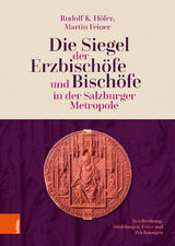 Die Siegel der Erzbischöfe und Bischöfe in der Salzburger Metropole - Rudolf K. Höfer, Martin Feiner