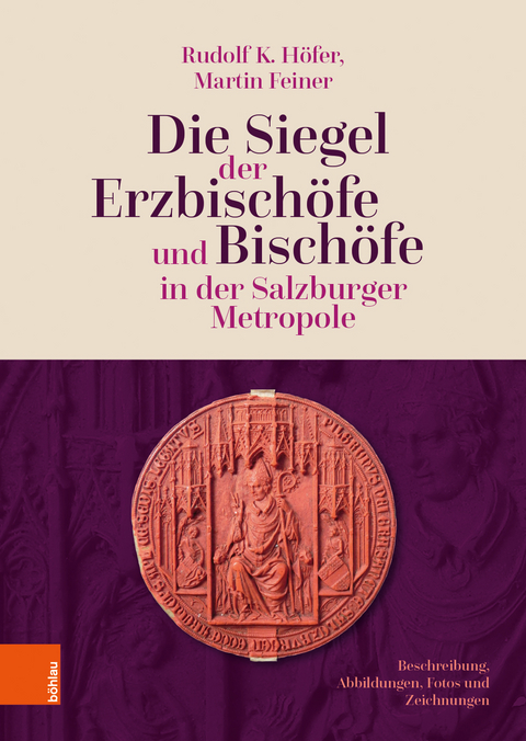 Die Siegel der Erzbischöfe und Bischöfe in der Salzburger Metropole - Rudolf K. Höfer, Martin Feiner