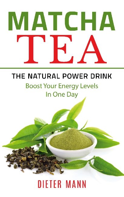 Matcha Tea -The Natural Power Drink - Dieter Mann