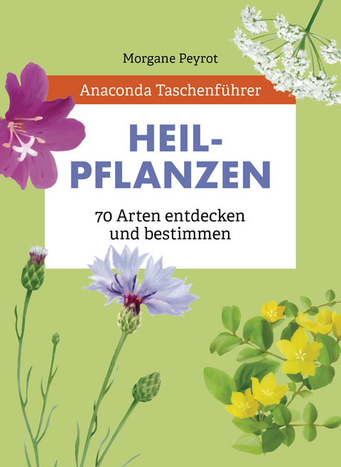 Anaconda Taschenführer Heilpflanzen. 70 Arten entdecken und bestimmen - Morgane Peyrot