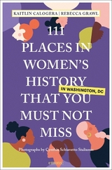 111 Places in Women's History in Washington That You Must Not Miss - Kaitlin Calogera, Rebecca Grawl