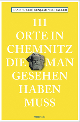 111 Orte in Chemnitz, die man gesehen haben muss - Lea Katharina Becker, Benjamin Schaller