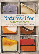 Naturseifen selber machen für Gesicht, Körper, Haare, Zähne, Rasur. Für jeden Haut- und Haartyp. Ökologisch, nachhaltig, plastikfrei - Boué, Amélie