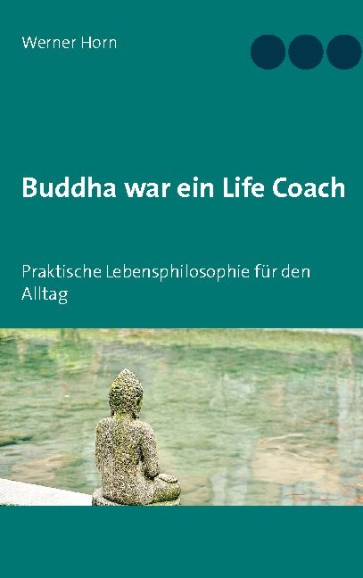 Buddha war ein Life Coach - Werner Horn