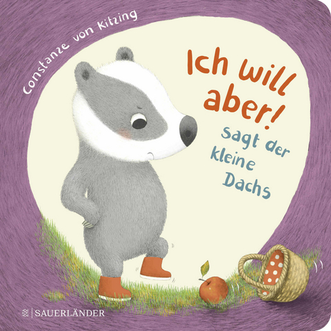 "Ich will aber!", sagt der kleine Dachs (Trotz-Buch) - Constanze von Kitzing