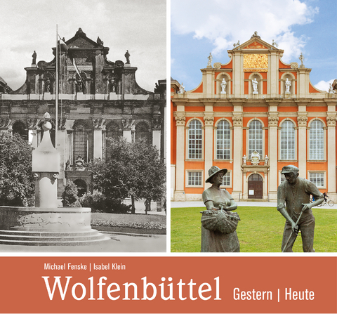 Wolfenbüttel - gestern und heute - Michael (Autor) Fenske, Isabel (Fotografin) Klein