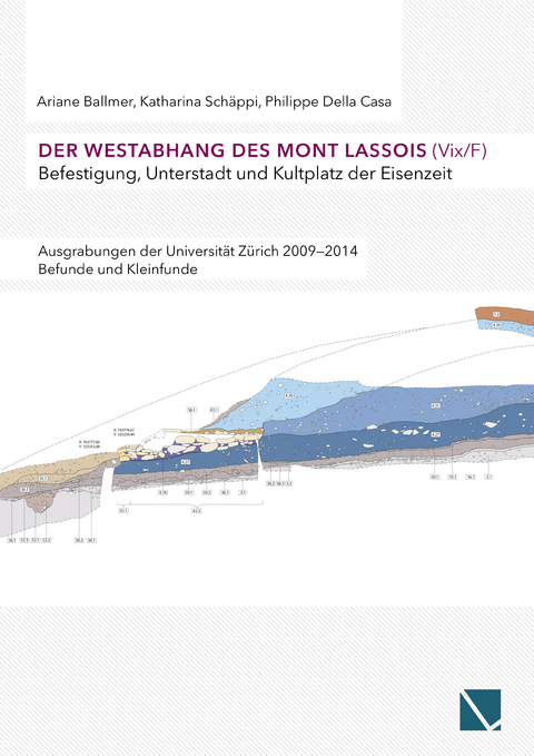 Der Westabhang des Mont Lassois (Vix / F) | Befestigung, Unterstadt und Kultplatz der Eisenzeit - Arianne Ballmer, Katharina Schäppi, Philippe Della Casa