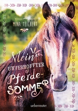 Mein unverhoffter Pferdesommer - Mina Teichert