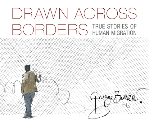 Drawn Across Borders: True Stories of Human Migration - George Butler