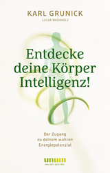 Entdecke deine KörperIntelligenz! - Karl Grunick, Lucas Buchholz