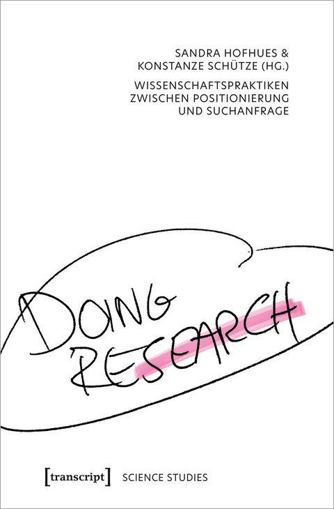 Doing Research – Wissenschaftspraktiken zwischen Positionierung und Suchanfrage - 