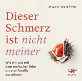 Dieser Schmerz ist nicht meiner - Mark Wolynn