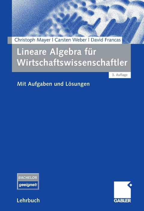 Lineare Algebra für Wirtschaftswissenschaftler -  Christoph Mayer,  Carsten Weber,  David Francas