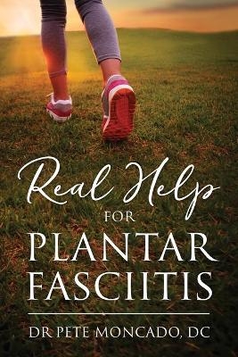 Real Help For Plantar Fasciitis - Dr Pete Moncado DC