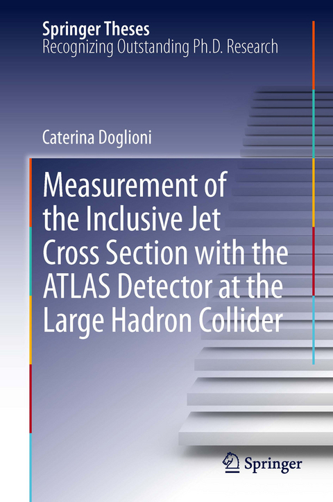 Measurement of the Inclusive Jet Cross Section with the ATLAS Detector at the Large Hadron Collider - Caterina Doglioni