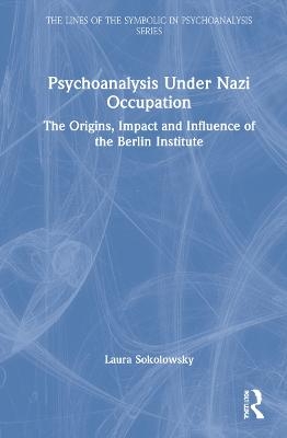 Psychoanalysis Under Nazi Occupation - Laura Sokolowsky