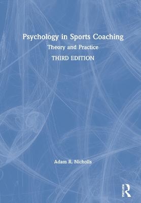 Psychology in Sports Coaching - Adam R. Nicholls