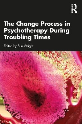 The Change Process in Psychotherapy During Troubling Times - 