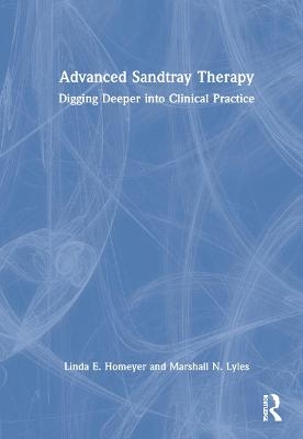 Advanced Sandtray Therapy - Linda E. Homeyer, Marshall N. Lyles