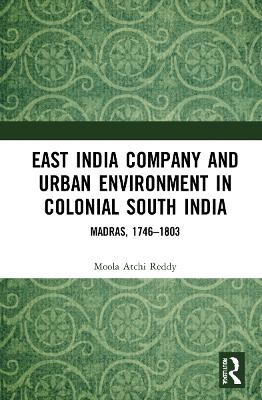 East India Company and Urban Environment in Colonial South India - Moola Atchi Reddy