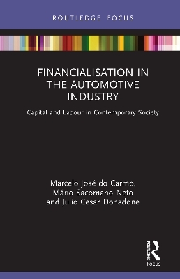 Financialisation in the Automotive Industry - Marcelo José do Carmo, Mário Sacomano Neto, Julio Cesar Donadone