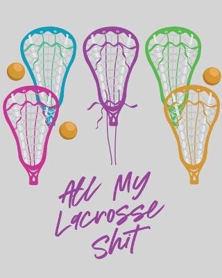 All My Lacrosse Shit - Patricia Larson