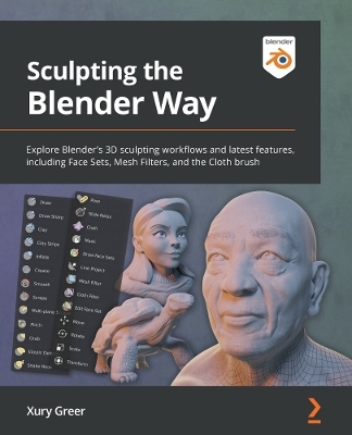 Sculpting the Blender Way: Explore Blender's 3D sculpting workflows and  latest features, including Face Sets, Mesh Filters, and the Cloth brush