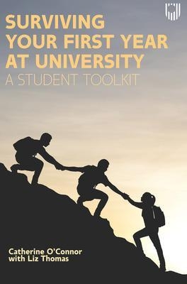 Surviving Your First Year at University: A Student Toolkit - Catherine O'Connor, Liz Thomas