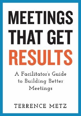 Meetings That Get Results - Terrence Metz