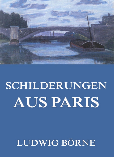 Schilderungen aus Paris - Ludwig Börne