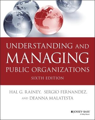 Understanding and Managing Public Organizations - Hal G. Rainey, Sergio Fernandez, Deanna Malatesta