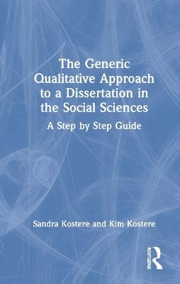 The Generic Qualitative Approach to a Dissertation in the Social Sciences - Sandra Kostere, Kim Kostere