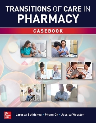 Transitions of Care in Pharmacy Casebook - Laressa Bethishou, Phung On, Jessica Wooster