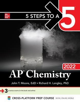 5 Steps to a 5: AP Chemistry 2022 - John Moore, Richard Langley