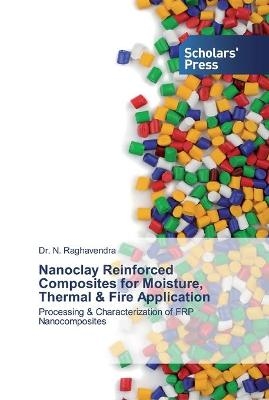 Nanoclay Reinforced Composites for Moisture, Thermal & Fire Application - Dr N Raghavendra