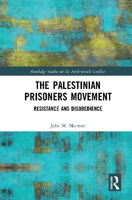 The Palestinian Prisoners Movement - Julie M. Norman