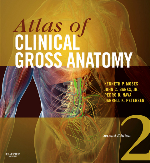 Atlas of Clinical Gross Anatomy E-Book -  John C. Banks,  Kenneth P. Moses,  Pedro B. Nava,  Darrell K. Petersen