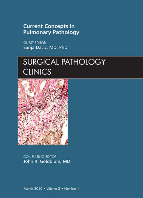 Current Concepts in Pulmonary Pathology, An Issue of Surgical Pathology Clinics - E-Book -  Sanja Dacic