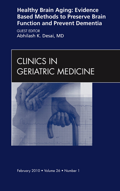 Healthy Brain Aging: Evidence Based Methods to Preserve Brain Function and Prevent Dementia, An issue of Clinics in Geriatric Medicine -  Abhilash K. Desai